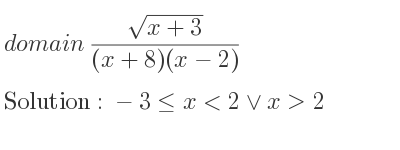 The domain of (sqrt(x+3))/((x+8)(x-2)) is -3<= x<2\lor x>2